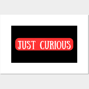 Just Curious Man Posters and Art